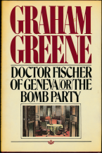 Graham Greene Doctor Fischer of Geneva or The Bomb Party 